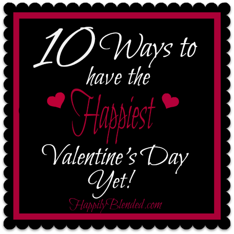 10 Ways to Have the Happiest Valentine's Day Yet!