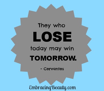 They Who Lose Today May Win Tomorrow!