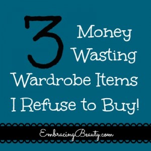 3 Money Wasting Wardrobe Items I Refuse to Buy!