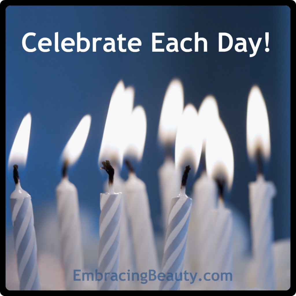 Celebrate each day!