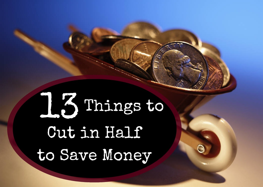 13 Things to Cut in Half to Save Money