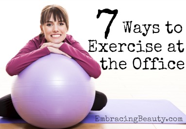 7 Ways to Exercise at the Office