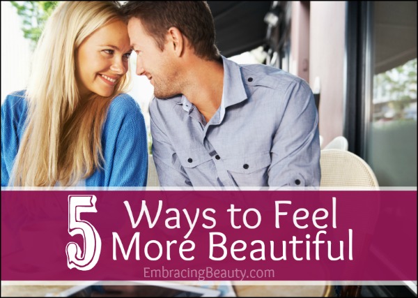 5 Ways to Feel More Beautiful
