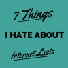 7 Things I Hate About Internet Lists